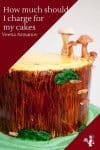 Pinterest image for Pricing your Cakes How to.