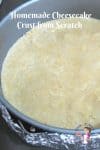 Homemade Crust from scratch, Cheesecake Crust