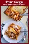 Quick lasagna made with penne pasta, fresh tomato and bechamel sauce