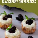 Pinterest image for Mini Blackberry Cheesecakes Recipe.