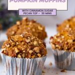 Pinterest image for pumpkin muffins with cinnamon sugar pecan tops.