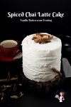 A gorgeous frosted Chai Latte Cake frosted with Vanilla Buttercream Frosting spiced with aromatic Indian chia spices like cinnamon, ginger and cardamom