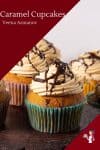 Homemade Cupcakes with caramel flavour frosted with caramel buttercream and sauce