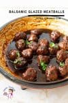 A pan with balsamic glazed meatballs.