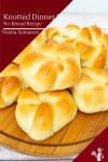 How to shape dinner rolls into a knot