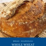 Pinterest image for sourdough bread with Whole Wheat Flour.