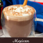 Pinterest image for Mexican Hot Chocolate with Cinnamon and Cayenne.