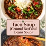 Pinterest image for Taco Soup - ground beef with beans soup.